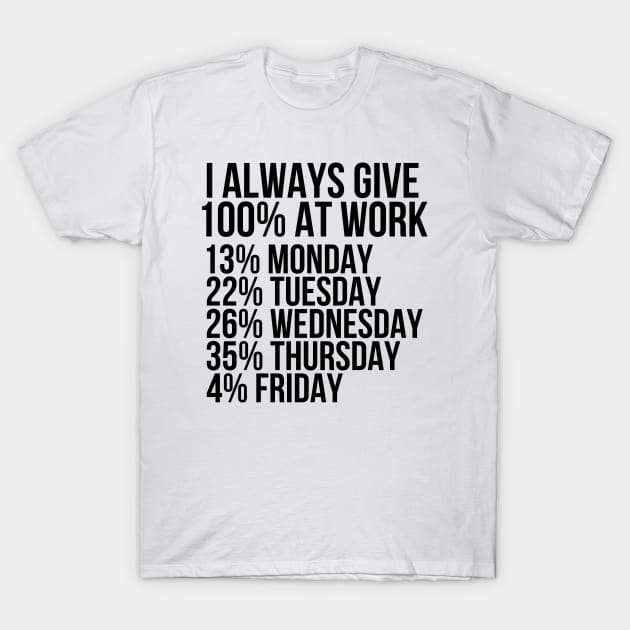 I always give 100 percent at work T-Shirt by StraightDesigns